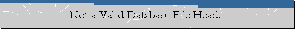 Not a Valid Database File Header