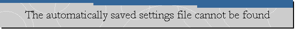 The automatically saved settings file cannot be found
