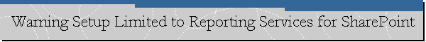 Warning Setup Limited to Reporting Services for SharePoint