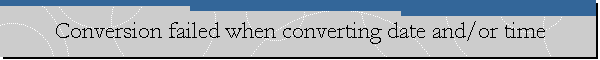 Conversion failed when converting date and/or time