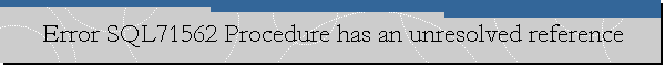 Error SQL71562 Procedure has an unresolved reference