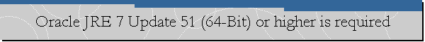Oracle JRE 7 Update 51 (64-Bit) or higher is required