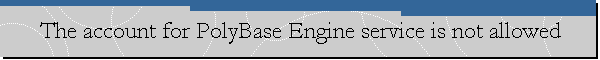 The account for PolyBase Engine service is not allowed