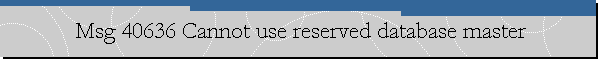 Msg 40636 Cannot use reserved database master