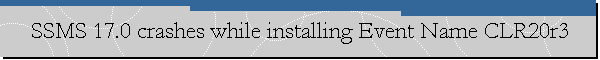 SSMS 17.0 crashes while installing Event Name CLR20r3