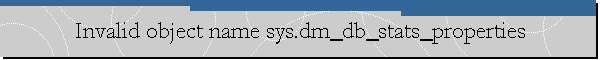 Invalid object name sys.dm_db_stats_properties