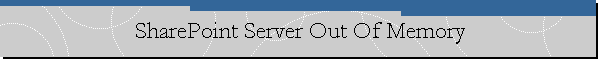 SharePoint Server Out Of Memory