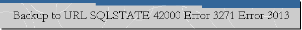 Backup to URL SQLSTATE 42000 Error 3271 Error 3013