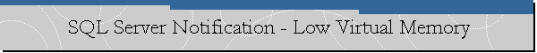 SQL Server Notification - Low Virtual Memory