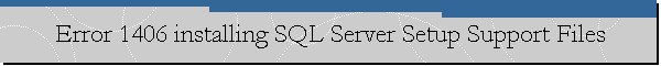 Error 1406 installing SQL Server Setup Support Files