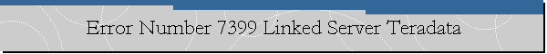 Error Number 7399 Linked Server Teradata